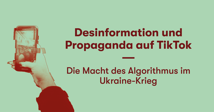 Desinformation und Propaganda auf TikTok - Die Macht des Algorithmus im Ukraine-Krieg
